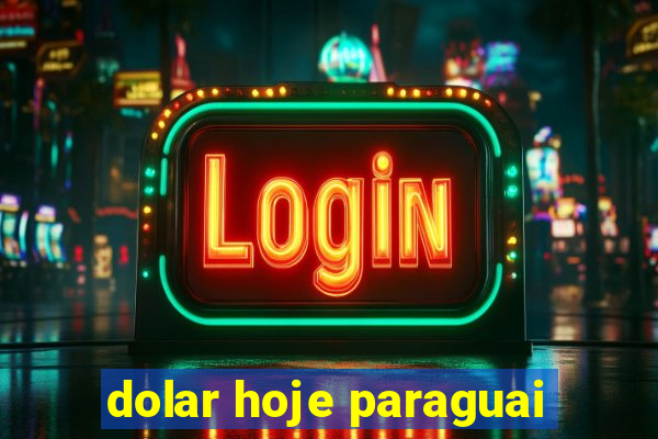 dolar hoje paraguai